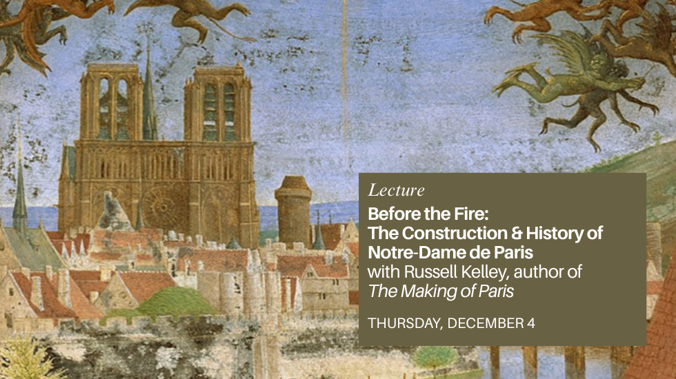 NOTRE-DAME DE PARIS - Before the Fire: The Construction and History of Notre-Dame de Paris with Russell Kelley, author of The Making of Paris (in English)